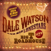 Watson, Dale -& His Lonestars- Live At The Big T Roadhouse