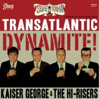 Kaiser George & The Hi-risers Transatlantic Dynamite