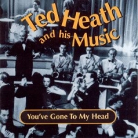 Heath, Ted You've Gone To My Head