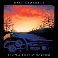 Andersen, Matt Halfway Home By Morning