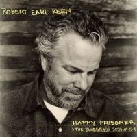 Keen, Robert Earl Happy Prisoner: Bluegrass Sessions