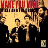 Mikey & The Drags Make You Mine