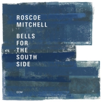 Mitchell, Roscoe Bells For The South Side