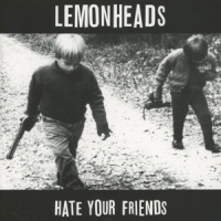 Lemonheads Hate Your Friends