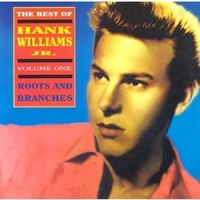 Williams Jr., Hank Best Of Volume 1 / Roots And Branch