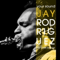 Rodriguez, Jay Your Sound: Live At Dizzy S Club Coca-cola