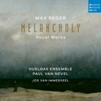 Huelgas Ensemble & Paul Van Nevel Max Reger: Melancholy (vocal Works)