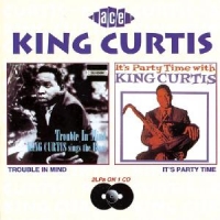 King Curtis Trouble In Mind/it's...