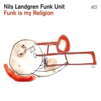 Landgren, Nils -funk Unit- Funk Is My Religion