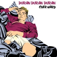 Duran Duran Duran Over Hard