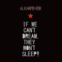 Karpenter, Al If We Can T Dream, They Won T Sleep