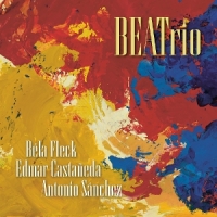 Fleck, Bela & Edmar Castaneda & Antonio Sanchez Beatrio
