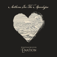 Jackson, Jonathan & E Nation Anthems For The Apocalypse