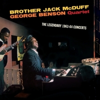 Mcduff, Brother Jack & George Benson Quartet The Legendary 1963-64 Concerts