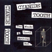 Cyanide Tooth The Whole Tooth & Nothing But...
