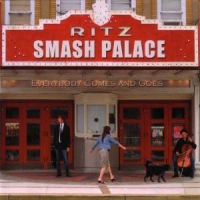 Smash Palace Everybody Comes And Goes