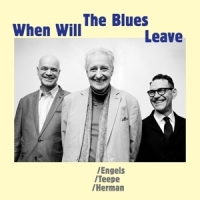 Engels / Teepe / Herman When Will The Blues Leave
