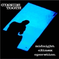Cyanide Tooth Midnight Climax Operation