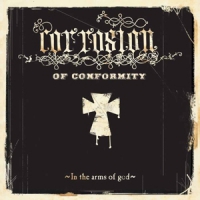 Corrosion Of Conformity In The Arms Of God