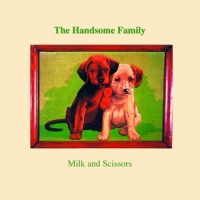 Handsome Family Milk And Scissors