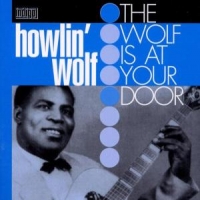 Howlin' Wolf Wolf Is At Your Door