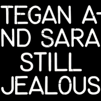 Tegan And Sara Still Jealous