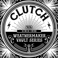 Clutch The Weathermaker Vault Series Vol.1