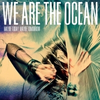 We Are The Ocean Maybe Today, Maybe Tomorrow -coloured-