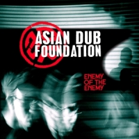 Asian Dub Foundation Enemy Is The Enemy