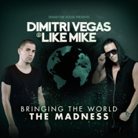 Dimitri Vegas & Like Mike Bringing The World The Madness
