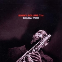 Rollins, Sonny -trio- Shadow Waltz
