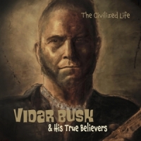 Vidar Busk & His True Believers The Civilized Life