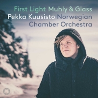 Kuusisto, Pekka / Nico Muhly / Norwegian Chamber Orchestra First Light - Muhly & Glass
