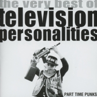Television Personalities Part Time Punks - The Very Best Of...