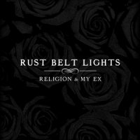 Rust Belt Lights Religion & My Ex