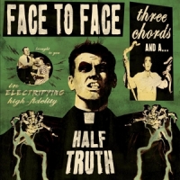 Face To Face Three Chords & A Half Truth