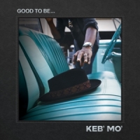 Keb' Mo' Good To Be...
