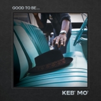 Keb'mo Good To Be...