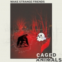 Caged Animals Make Strange Frie -coloured-