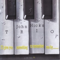 Hicks, John -trio- I'll Give You Something To Remember Me By