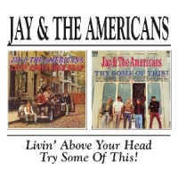 Jay & The Americans Living Above Your Head/try Some Of This