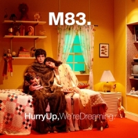 M83 Hurry Up, We're Dreaming - 10th Anniv