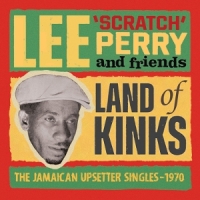 Lee Perry & Friends Land Of Kinks - The Jamaican Upsetter Singles 1970