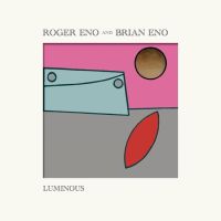 Eno, Roger & Brian Eno Luminous