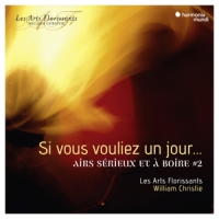 Les Arts Florissants William Christ Si Vous Vouliez Un Jour