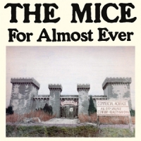 Mice, The For Alomost Ever