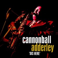 Cannonball Adderley, Nat Adderley Dis Here