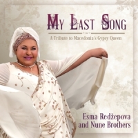 Redzepova, Esma & Nune Brothers My Last Song. A Tribute To Macedoni