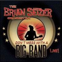 Brian Setzer Orchestra Don't Mess With A Big Band -live-