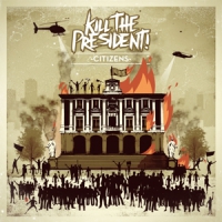 Kill The President! Citizens